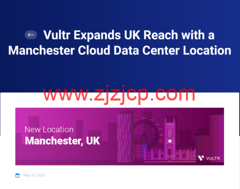 Vultr：新增第二个英国数据中心，英国曼彻斯特数据机房，目前全球一共 32 个数据中心可选
